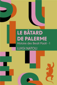 Histoire des Beati Paoli Tome 1 : Le bâtard de Palerme - Natoli Luigi ; Loria Maruzza ; Quadruppani Serge