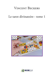Le tarot divinatoire. Tome 1 - Beckers Vincent