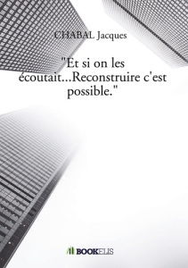 Et si on les écoutait... Reconstruire c'est possible - Chabal Jacques