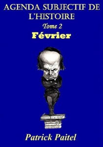 Agenda subjectif de l'histoire. Tome 2, Février - Paitel Patrick