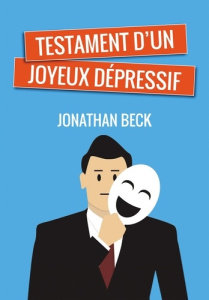 Testament d'un joyeux dépressif - Beck Jonathan