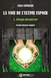 La voie de l'ultime espoir Tome 1 : Etrange découverte - Savignan Chris