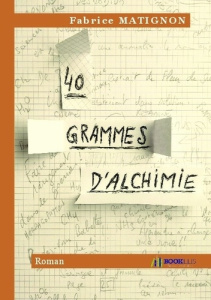 40 grammes d'alchimie - Matignon Fabrice