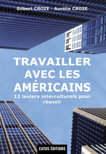Travailler avec les Américains. 12 leviers interculturels pour réussir - Croze Gilbert ; Croze Aurélie