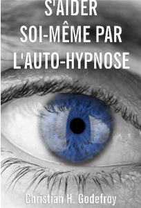 S'aider soi-même par l'auto-hypnose. La technique et ses applications pratiques - Godefroy Christian H.