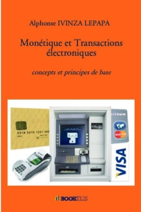 Monétique et transactions électroniques. Concepts et principes de base - Ivinza Lepapa Alphonse