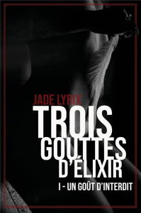 Trois gouttes d'élixir Tome 1 : Un goût d'interdit - Lyrix Jade