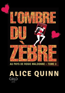 Au pays de Rosie Maldonne Tome 3 : L'ombre du zèbre - Quinn Alice
