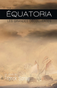 Equatoria. Tome 1, Les grandes découvertes - Sanse Franck