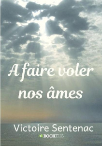 A faire voler nos âmes - Sentenac Victoire