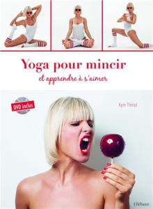 Yoga pour mincir et apprendre à s'aimer. Avec 1 DVD - Thiriot Kym ; Moyer Gérald