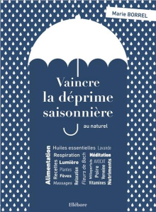 Vaincre la déprime saisonnière au naturel. Lumière, plantes, alimentation, respiration - Borrel Marie