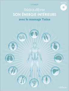 Rééquilibrer son énergie intérieure avec le massage Tuina. Avec 1 DVD - Xuejun Li