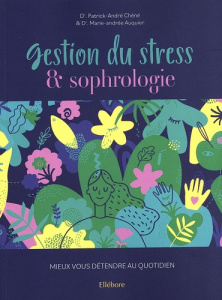 Gestion du stress & sophrologie. Mieux vous détendre au quotidien - Chéné Patrick-André ; Auquier Marie-Andrée