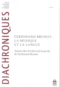 Diachroniques N° 6/2016 : Ferdinand Brunot, la musique et la langue. Autour des Archives de la parol - Ducos Joëlle ; Siouffi Gilles