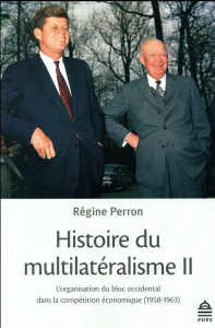Histoire du multilatéralisme. Tome 2, L'organisation du bloc occidental dans la compétition économiq - Perron Régine
