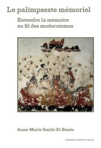 Le palimpseste mémoriel. Entendre la mémoire au fil des modernismes - Smith di Biasio Anne Marie ; Bernard Catherine