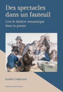Des spectacles dans un fauteuil. Lire le théâtre romantique dans la presse - Calderone Amélie