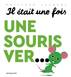 Il était une fois. Une souris ver... - Jalbert Philippe