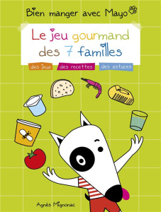 Bien manger avec Mayo. Le jeu gourmand des 7 familles - Mignonac Agnès