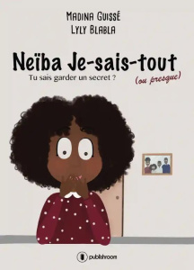 Neïba Je-sais-tout Tome 1 : Tu sais garder un secret ? - Guissé Madina