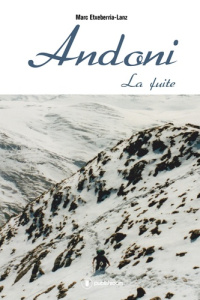 Andoni Tome 1 : La fuite - Etxeberria-Lanz Marc