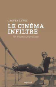 Le cinéma infiltré. Un nouveau journalisme - Grover Lewis