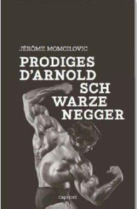 Prodiges d'Arnold Schwarzenegger - Momcilovic Jérôme