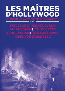 Les maîtres d'Hollywood. Tome 1, Fritz Lang, George Cukor, Allan Dwan, Leo McCarey, Raoul Walsh, How - Bogdanovich Peter ; Marsa Julien ; Trichet Mathild