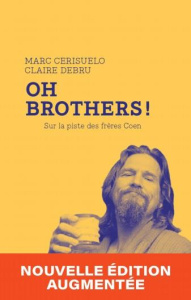 Oh Brothers ! - Sur la piste des frères Coen - Cerisuelo Marc ; Debru Claire