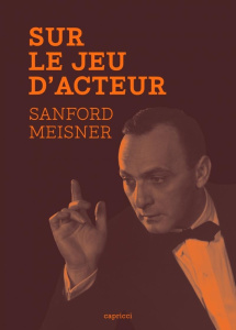 Sur le jeu d'acteur - Meisner Sanford ; Longwell Dennis ; Grandsard Marc