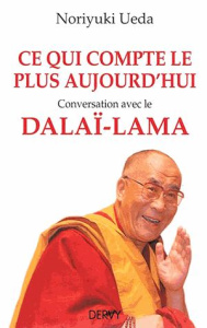 Ce qui compte le plus aujourd'hui. Conversation avec le Dalaï-Lama - Ueda Noriyuki - Tattevin Marie-Anne