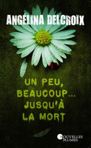 Un peu, beaucoup... jusqu'à la mort - Delcroix Angélina