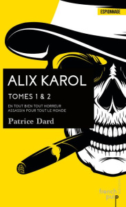 Alix Karol : Tome 1, En tout bien toute horreur %3B Tome 2, Assassin pour tout le monde - Dard Patrice