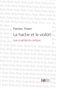 La hache et le violon. Sur le métier de critique - Ferney Frédéric ; Ferney Jeanne