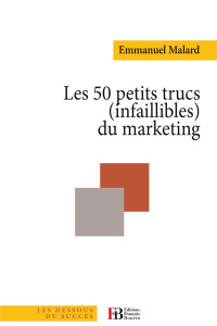 Les 50 petits trucs (infaillibles) du marketing - Malard Emmanuel