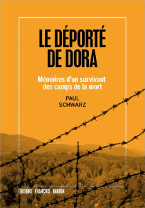 Le déporté de Dora. Mémoires d?un survivant des camps de la mort - Schwarz Paul ; Hilzheber Mireille