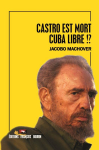 Castro est mort. Cuba libre !? - Machover Jacobo