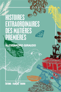 Histoires extraordinaires des matières premières - Giraudo Alessandro ; Chalmin Philippe