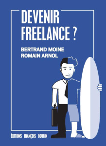 Devenir freelance ? - Moine Bertrand ; Arnol Romain