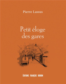 Petit éloge des gares - Lassus Pierre