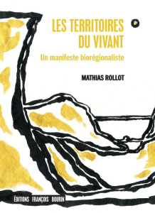 Les territoires du vivant. Un manifeste biorégionaliste - Rollot Mathias ; Constant Emmanuel