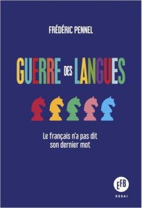 Guerre des langues. Le français n'a pas dit son dernier mot - Pennel Frédéric