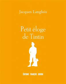 Petit éloge de Tintin - Langlois Jacques