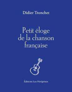 Petit éloge de la chanson française - Tronchet Didier