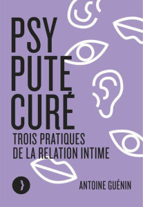 Psy, pute, curé. Trois pratiques de la relation intime - Guénin Antoine