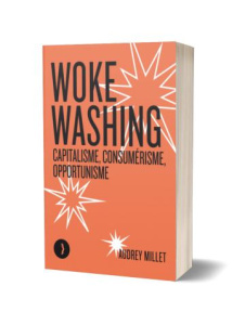 Woke washing. Capitalisme, consumérisme, opportunisme - Millet Audrey