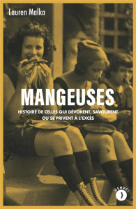 Mangeuses. Histoire de celles qui dévorent, savourent ou se privent à l'excès - Malka Lauren ; Fleury Adeline ; Sekiguchi Ryoko