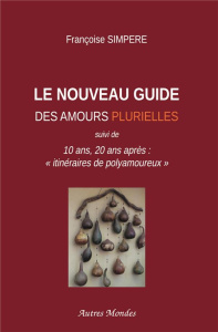 Le nouveau guide des amours plurielles - Simpère Françoise