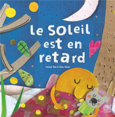 Le soleil est en retard - Peix Susana ; Llenas Anna ; Galliot Lucile